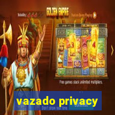 vazado privacy